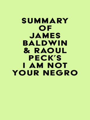 cover image of Summary of James Baldwin & Raoul Peck's I Am Not Your Negro